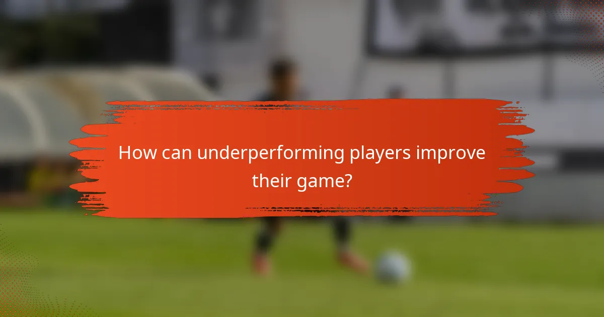 How can underperforming players improve their game?