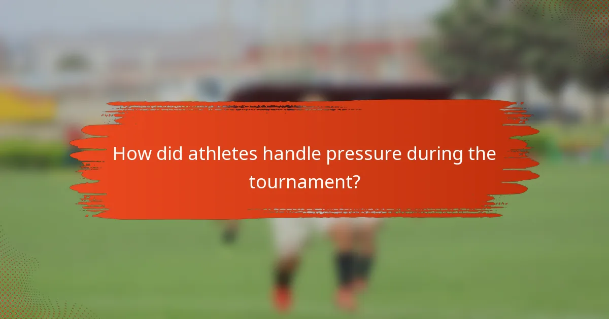How did athletes handle pressure during the tournament?