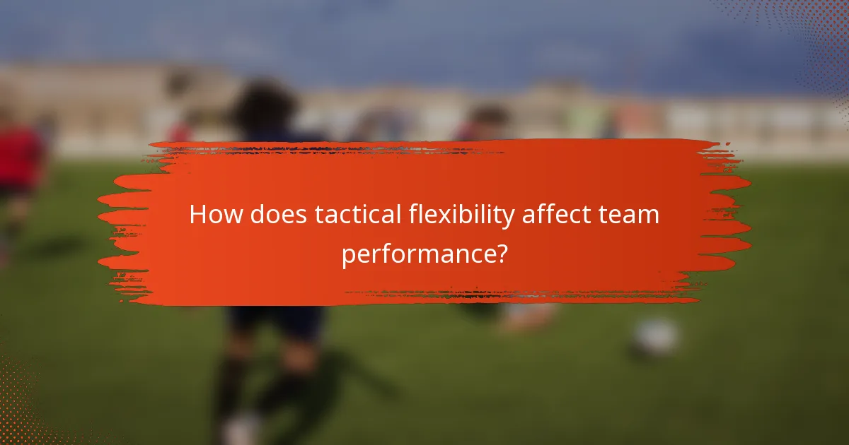 How does tactical flexibility affect team performance?
