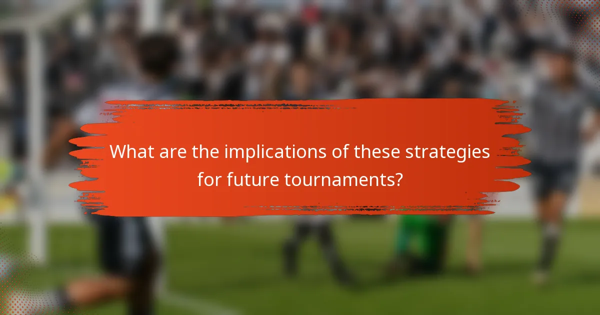 What are the implications of these strategies for future tournaments?