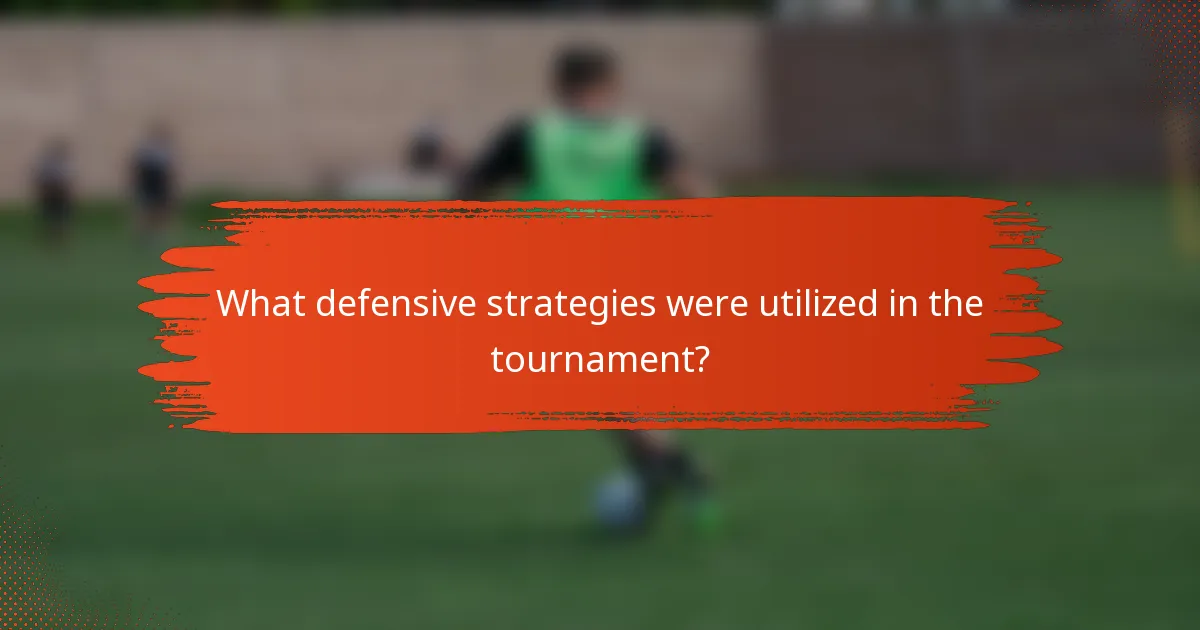 What defensive strategies were utilized in the tournament?
