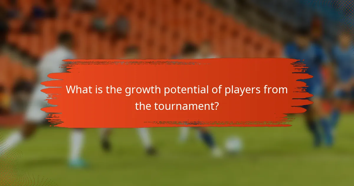 What is the growth potential of players from the tournament?