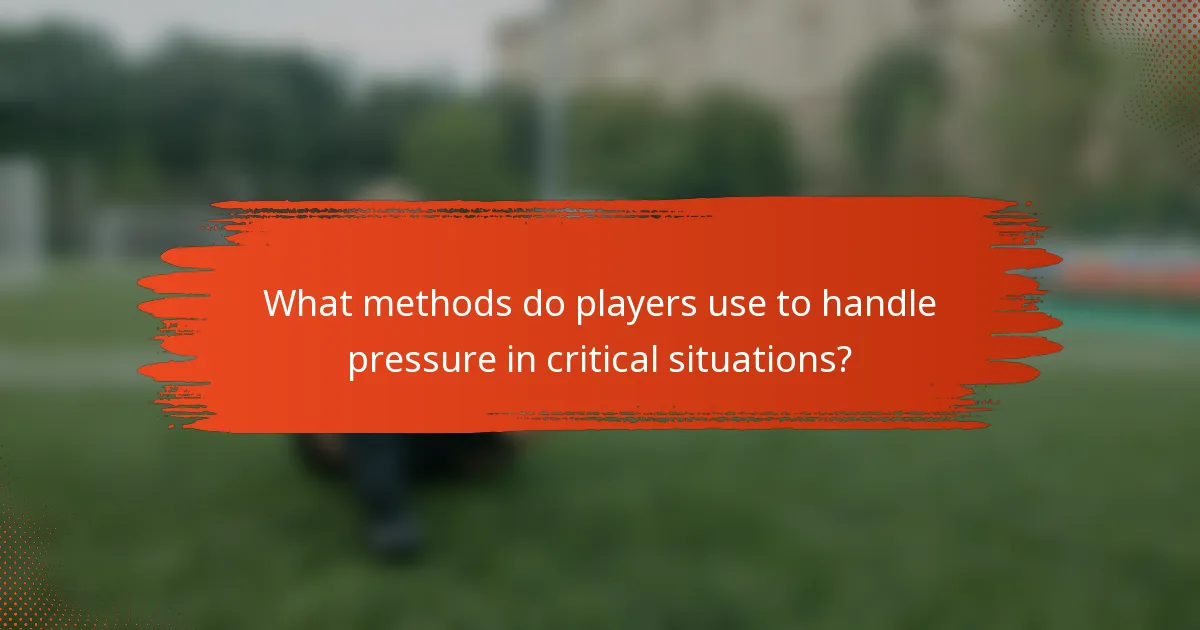 What methods do players use to handle pressure in critical situations?