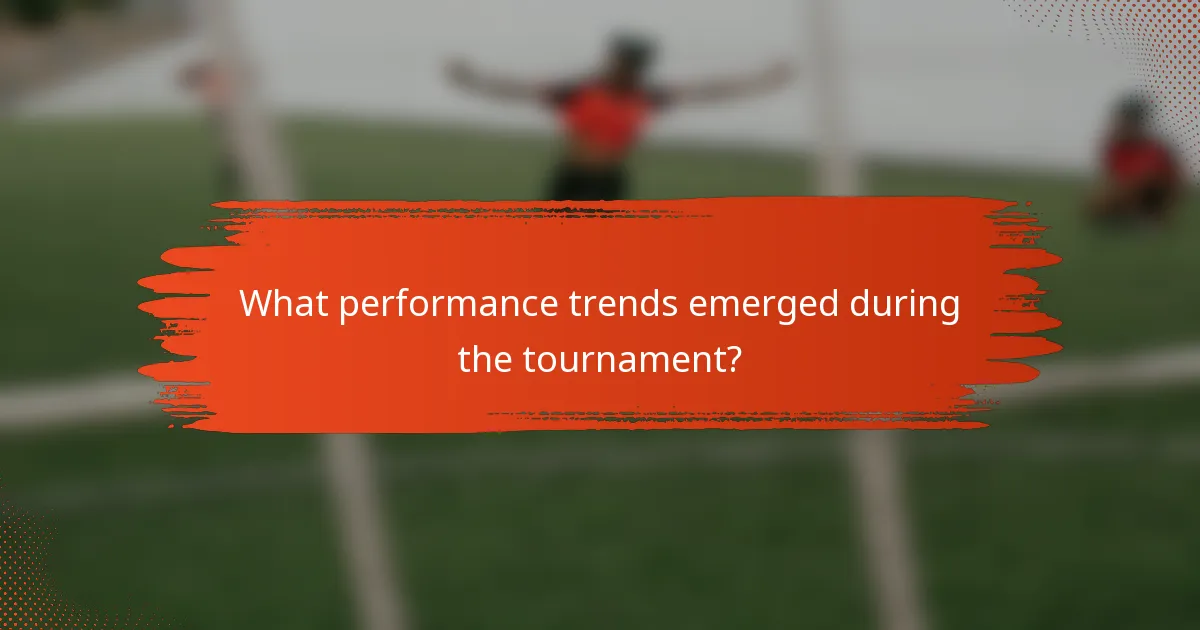 What performance trends emerged during the tournament?