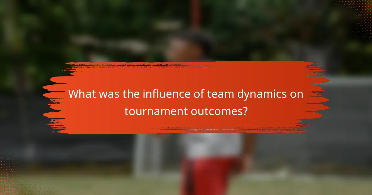 What was the influence of team dynamics on tournament outcomes?