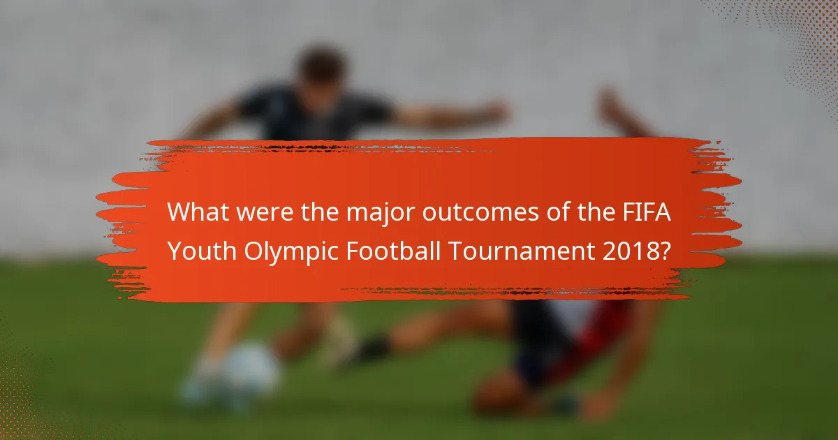 What were the major outcomes of the FIFA Youth Olympic Football Tournament 2018?