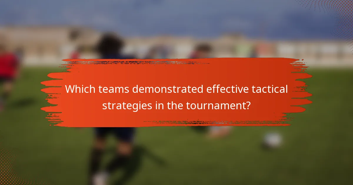 Which teams demonstrated effective tactical strategies in the tournament?