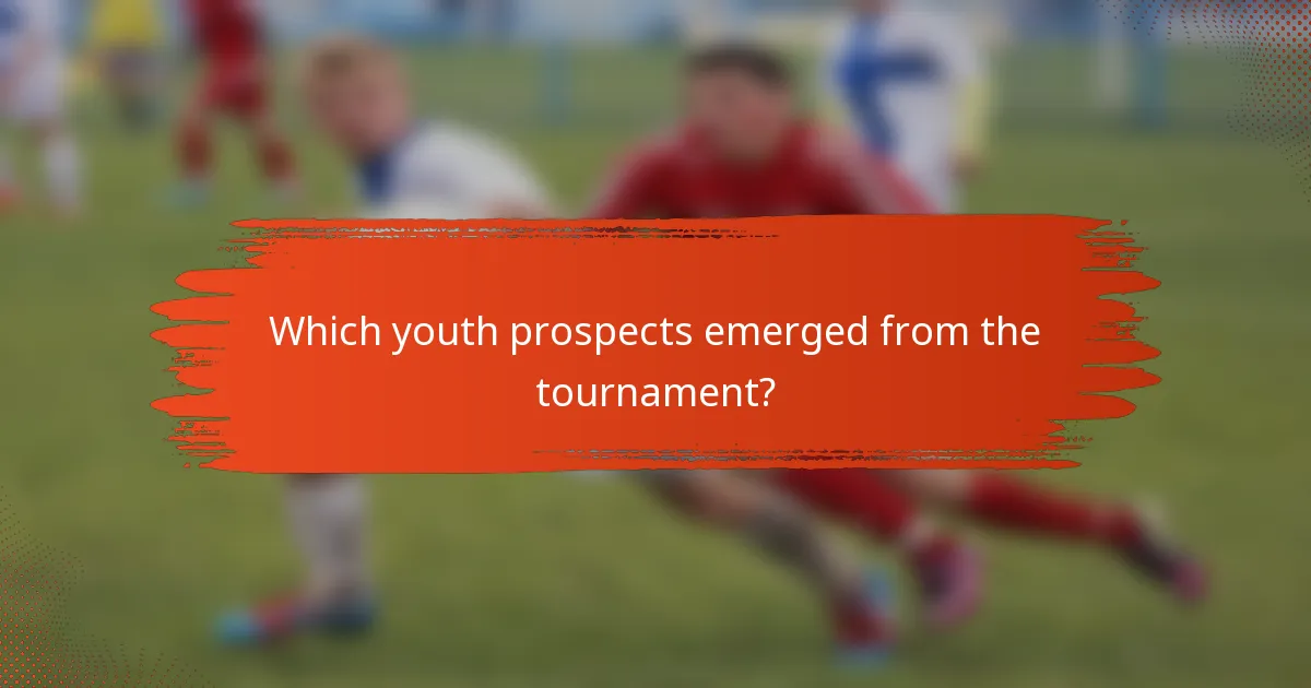 Which youth prospects emerged from the tournament?